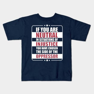 If you are neutral in situations of injustice Kids T-Shirt